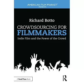 Crowdsourcing Your Filmmakers: Indie Film and The Power of the Crowd