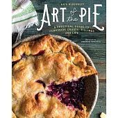 Art of the Pie: A Practical Guide to Homemade Crusts, Fillings and Life