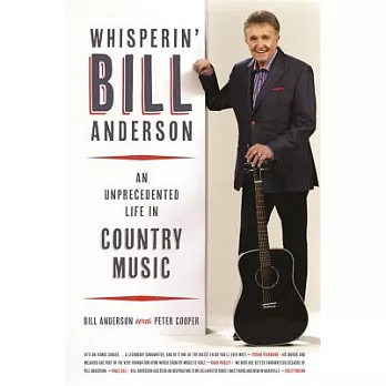 Whisperin’ Bill Anderson: An Unprecedented Life in Country Music