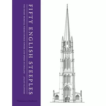 Fifty English Steeples: The Finest Medieval Parish Church Towers and Spires in England