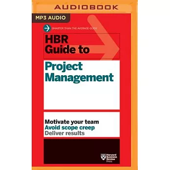 HBR Guide to Project Management: Motivate Your Team, Avoid Scope Creep, Deliver Results