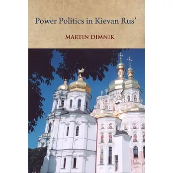 Power Politics in Kievan Rus’: Vladimir Monomakh and His Dynasty, 1054-1246
