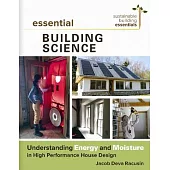 Essential Building Science: Understanding Energy and Moisture in High Performance House Design