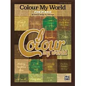 Colour My World for Piano: 16 Classic Songs by Chicago: Piano/Vocal/chords