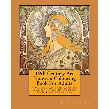 19th Century Art Nouveau Colouring Book for Adults: A Variety of 19th Century Art Nouveau Designs for Your Own Creativity