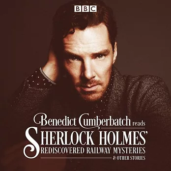 Benedict Cumberbatch Reads Sherlock Holmes’ Rediscovered Railway Mysteries: And Other Stories
