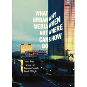 What Urban Media Art Can Do: Why When Where & How?