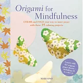 Origami for Mindfulness: Color and Fold Your Way to Inner Peace With These 35 Calming Projects