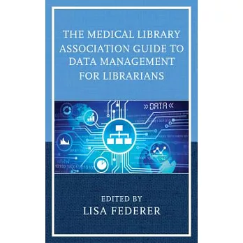 The Medical Library Association Guide to Data Management for Librarians