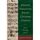 Johann Sebastian Bach’s Christmas Oratorio: Music, Theology, Culture