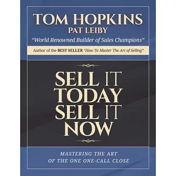 Sell It Today, Sell It Now: Mastering the Art of the One-call Close