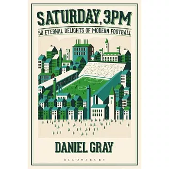 Saturday, 3pm: 50 Eternal Delights of Modern Football