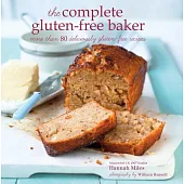 The Complete Gluten-Free Baker: More Than 80 Deliciously Gluten-Free Recipes