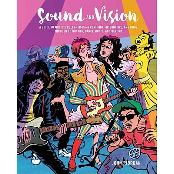 Sound and Vision: A Guide to Music’s Cult Artists—from Punk, Alternative, and Indie Through to Hip Hop, Dance Music, and Beyond
