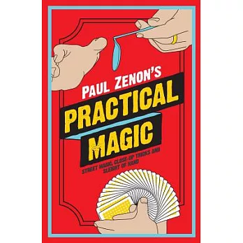 Paul Zenon’s Practical Magic: Street Magic, Close-Up Tricks and Sleight of Hand