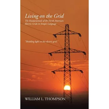 Living on the Grid: The Fundamentals of the North American Electric Grids in Simple Language