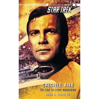 Star Trek: The Original Series: Crucible: Kirk: The Star to Every Wandering
