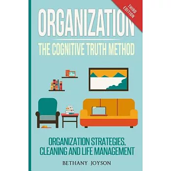 Organization: The Cognitive Truth Method: Organization Strategies, Cleaning and Life Management