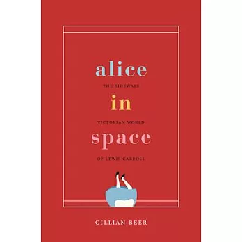 Alice in Space: The Sideways Victorian World of Lewis Carroll