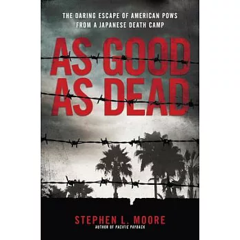 As Good As Dead: The Daring Escape of American Pows from a Japanese Death Camp