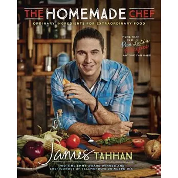 The Homemade Chef: Ordinary Ingredients for Extraordinary Food