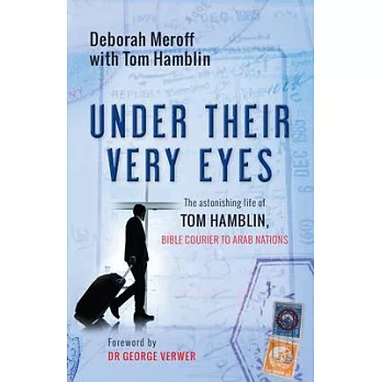 Under Their Very Eyes: Tom Hamblin, Bible Courier to the Gulf