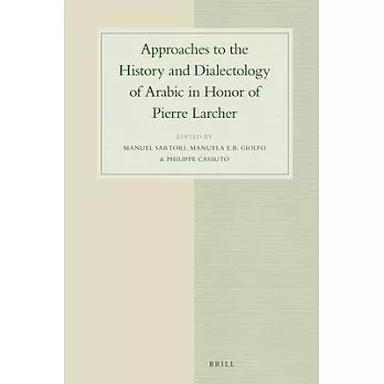 Approaches to the History and Dialectology of Arabic in Honor of Pierre Larcher: Papers in Honor of Pierre Larcher