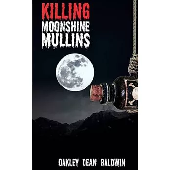 Killing Moonshine Mullins: And the Aftermath