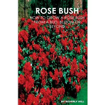 Rose Bush: Learn How to Grow a Rose Bush from a Bud, Bloom or Beyond