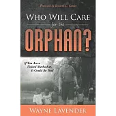 Who Will Care for the Orphan?: If You Are a United Methodist It Could Be You!