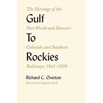 Gulf to Rockies: The Heritage of the Fort Worth and Denver–colorado and Southern Railways, 1861–1898