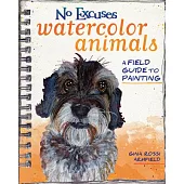 No Excuses Watercolor Animals: A Field Guide to Painting
