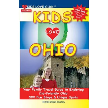 Kids Love Ohio: Your Family Travel Guide to Exploring Kid-Friendly Ohio; 500 Fun Stops & Unique Spots