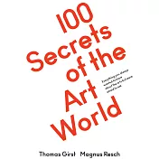 100 Secrets of the Art World: Everything You Always Wanted to Know from Artists, Collectors and Curators, But Were Afraid to Ask