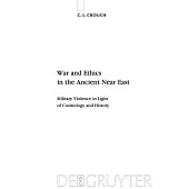 War and Ethics in the Ancient Near East: Military Violence in Light of Cosmology and History