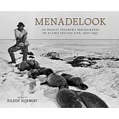Menadelook: An Inupiat Teacher’s Photographs of Alaska Village Life, 1907-1932