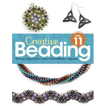 Creative Beading: The Best Projects from a Year of Bead&Button Magazine