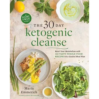 The 30-Day Ketogenic Cleanse: Reset Your Metabolism with 160 Tasty Whole-Food Recipes & Meal Plans