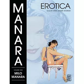 Manara Erotica 1: Click! and Other Stories