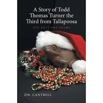 A Story of Todd Thomas Turner the Third from Tallapoosa: Red Ants and Drums