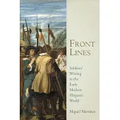 Front Lines: Soldiers’ Writing in the Early Modern Hispanic World