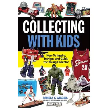 Collecting with Kids: How to Inspire, Intrigue and Guide the Young Collector