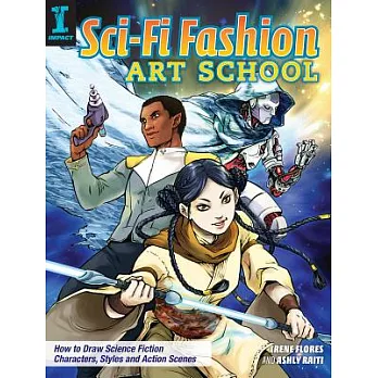 Sci-Fi Fashion Art School: How to Draw Science Fiction Characters, Styles and Action Scenes