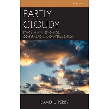 Partly Cloudy: Ethics in War, Espionage, Covert Action, and Interrogation