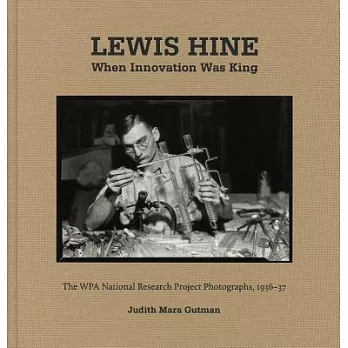 Lewis Hine When Innovation Was King: The WPA National Research Project Photographs, 1936-37