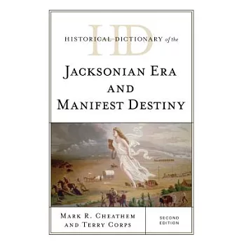 Historical Dictionary of the Jacksonian Era and Manifest Destiny