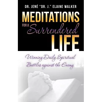 Meditations for a Surrendered Life: Winning Daily Spiritual Battles Against the Enemy