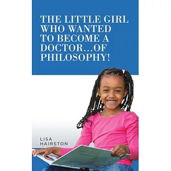 The Little Girl Who Wanted to Become a Doctor...of Philosophy!