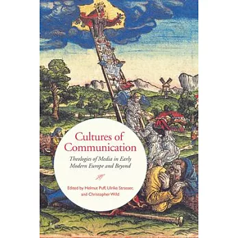 Cultures of Communication: Theologies of Media in Early Modern Europe and Beyond