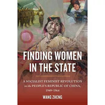 Finding Women in the State: A Socialist Feminist Revolution in the People’s Republic of China, 1949-1964